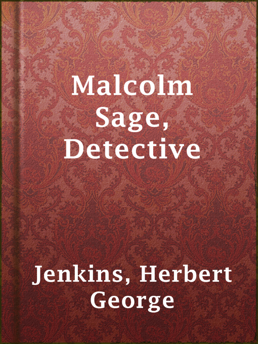 Title details for Malcolm Sage, Detective by Herbert George Jenkins - Available